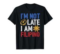 Funny Philippines Shirt I'm Not Late I'm Filipino Pinoy Flag T-Shirt