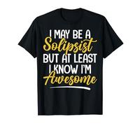 Funny Philosophy Theory Solipsism I May Be A Solipsist T-Shirt