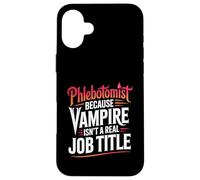 Funny Phlebotomist Vampire Isn’t a Real Job Title Case for iPhone 16 Plus