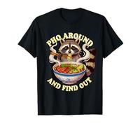 Funny Pho Around and Find Out Raccoon Noodle Soup Quote T-Shirt