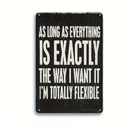 Funny Phrase Sarcastic Humor Signs - As Long As Everything Is Exactly The Way I Want It, I'm Totally Flexible - Rustic Humorous Wall Decor for Home Bar - Sturdy Aluminum Plaque 20x30 CM