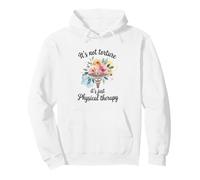 Funny Physical Therapist It's Not Torture It's Physical Pullover Hoodie