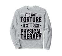 Funny Physical Therapist It's Not Torture It's Physical Sweatshirt