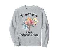 Funny Physical Therapist It's Not Torture It's Physical Sweatshirt