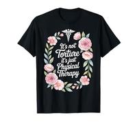 Funny Physical Therapist It's Not Torture It's Physical T-Shirt