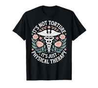 Funny Physical Therapist It's Not Torture It's Physical T-Shirt