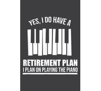 Funny Pianist Yes I Do Have a Retirement Plan Playing Piano: Lined Journal Notebook, Memo Diary Subject Notebooks Planner, for Travelers, Students, Office - 6" x 9", 110 Pages