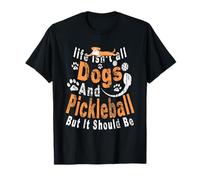 Funny Pickleball Dog Lover Life Isn't All Dogs Gift T-Shirt