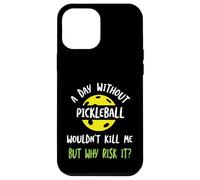 Funny Pickleball Humor A day without pickleball Case for iPhone 12 Pro Max