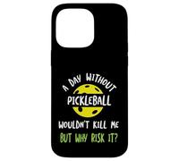 Funny Pickleball Humor A day without pickleball Case for iPhone 14 Pro Max