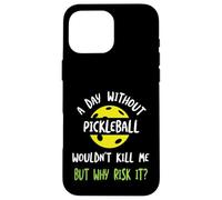 Funny Pickleball Humor A day without pickleball Case for iPhone 16 Pro Max
