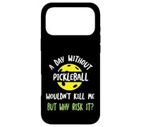 Funny Pickleball Humor A day without pickleball Case for iPhone 17 Pro Max