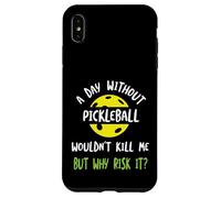 Funny Pickleball Humor A day without pickleball Case for iPhone XS Max