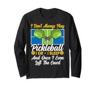 Funny Pickleball Paddle I Don't Always Play Pickleball I Eat Long Sleeve T-Shirt