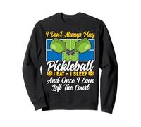 Funny Pickleball Paddle I Don't Always Play Pickleball I Eat Sweatshirt