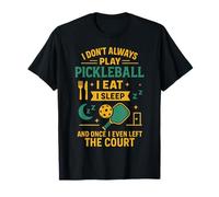 Funny Pickleball Paddle I Don't Always Play Pickleball I Eat T-Shirt