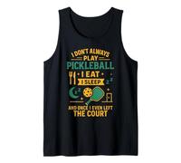 Funny Pickleball Paddle I Don't Always Play Pickleball I Eat Tank Top
