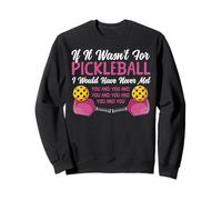 Funny Pickleball Paddle If It Wasn't For Pickleball I Would Sweatshirt