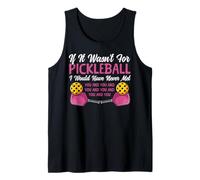 Funny Pickleball Paddle If It Wasn't for Pickleball I Would Tank Top