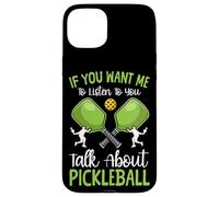 Funny Pickleball Paddle If You Want Me To Listen To You Talk Case for iPhone 15 Plus