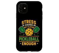 Funny Pickleball Paddle Stress Is Caused By Not Playing Case for iPhone 11