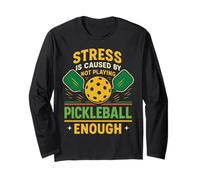 Funny Pickleball Paddle Stress is Caused by Not Playing Long Sleeve T-Shirt