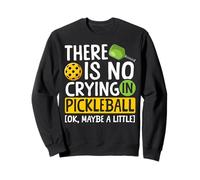 Funny Pickleball Paddle There Is No Crying In Pickleball Sweatshirt