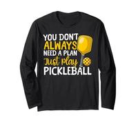 Funny Pickleball Paddle You Don't Always Need A Plan Just Long Sleeve T-Shirt