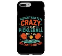Funny Pickleball Paddle You Don't Have To Be Crazy To Play Case for iPhone 7 Plus/8 Plus