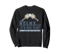 Funny Pickleball Player Relax Its Rec Play Nobody Drafted Sweatshirt