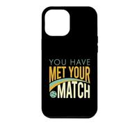 Funny Pickleball Saying, You Have Met Your Match Case for iPhone 12 Pro Max