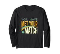 Funny Pickleball Saying, You Have Met Your Match Long Sleeve T-Shirt