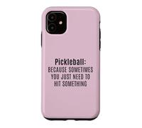Funny Pickleball Sometimes You Just Need To Hit Something Case for iPhone 11
