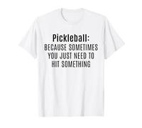 Funny Pickleball Sometimes You Just Need to Hit Something T-Shirt