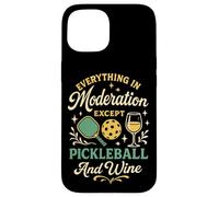 Funny Pickleball Wine Paddle Everything In Moderation Except Case for iPhone 15