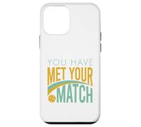 Funny Pickleball You Have Met Your Match Case for iPhone 12 mini
