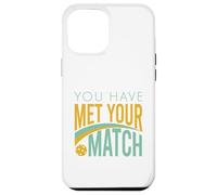 Funny Pickleball You Have Met Your Match Case for iPhone 12 Pro Max