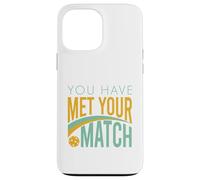 Funny Pickleball You Have Met Your Match Case for iPhone 13 Pro Max