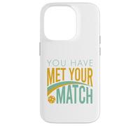 Funny Pickleball You Have Met Your Match Case for iPhone 14 Pro