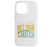 Funny Pickleball You Have Met Your Match Case for iPhone 14 Pro Max