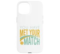 Funny Pickleball You Have Met Your Match Case for iPhone 15