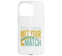 Funny Pickleball You Have Met Your Match Case for iPhone 15 Pro Max