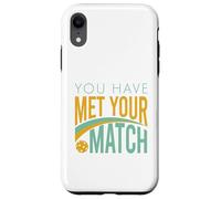 Funny Pickleball You Have Met Your Match Case for iPhone XR