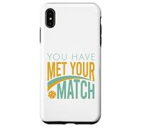 Funny Pickleball You Have Met Your Match Case for iPhone XS Max