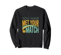 Funny Pickleball You Have Met Your Match Sweatshirt