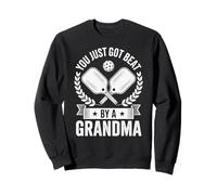 Funny Pickleball You Just Got Beat By A Grandma Senior Dink Sweatshirt