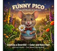 Funny Pico e il Mondo da Colorare: Coloralo e Divertiti! - Color and Have Fun! Libro da Colorare con 50 Illustrazioni di un Simpatico Topolino
