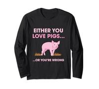 Funny Pig Stuff Shirt Love Pigs Or You're Wrong Long Sleeve T-Shirt