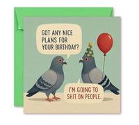 Funny Pigeon Birthday Card 150mm x 150mm - “Got Any Nice Plans for Your Birthday? I’m Going to Shit on People” Cheeky Adult Humour Card with Pale Green Envelope