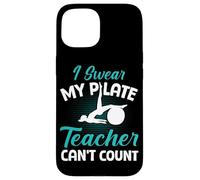 Funny pilates class I Swear My Pilate Teacher Can't Count Case for iPhone 15